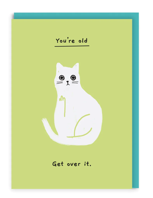 You're Old Get Over It Card
