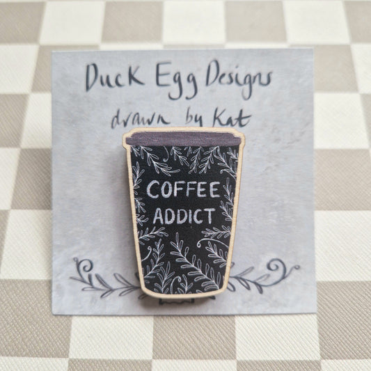 Duck Egg Designs Wooden Pin - Coffee Addict