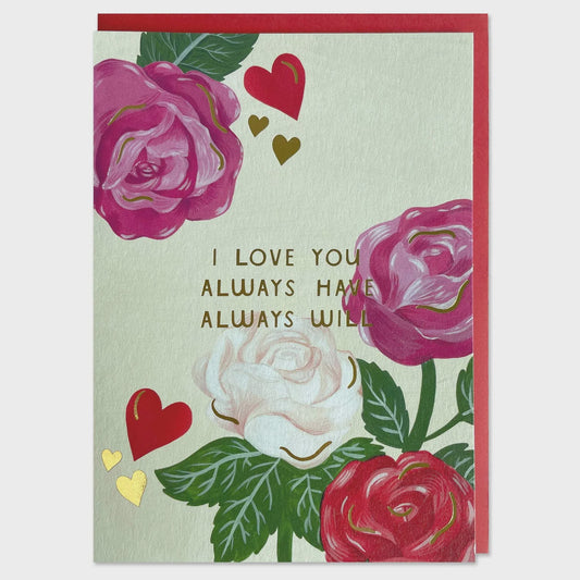 I Love You Always Have Always Will Card