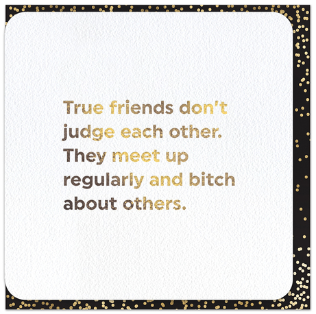 Quotish Foil True Friends Don't Judge Card